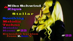 Niko Schwind & Xique -Stellar (Melodic Techno,Melodic House,Extended Version)Мелодик Техно, #22 .mp4