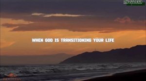 10 signs God is transitioning your life for good 3 - Christian motivation