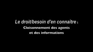 LE DROIT/BESOIN D'EN CONNAÎTRE : Cloisonnement Des Agents Et Des informations 