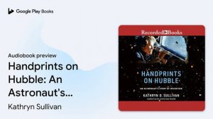 Handprints on Hubble: An Astronaut's Story of… by Kathryn Sullivan · Audiobook preview