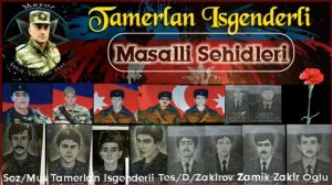 Tamerlan Isgenderli " Masalli Sehidleri " Revayet (Allah cemi Sehidlerimize rehmet etsin)