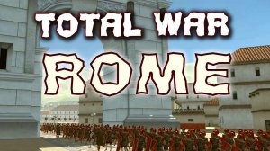 ГДЕ Новый ИСТОРИЧЕСКИЙ ТОТАЛ ВАР? (Не Warhammer) - Играем в Total War: ROME REMASTERED #1