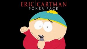 Eric Cartman - Poker Face (Enhanced + Extended)