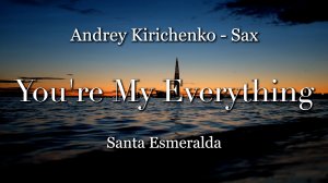 You're My Everything - Santa Esmeralda - Sax Alto - Andrey Kirichenko