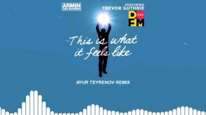 Armin van Buuren feat. Trevor Guthrie — This is what it feels like (Ayur Tsyrenov DFM remix)