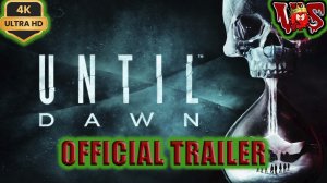 Until Dawn ➤ Официальный трейлер 2024 💥 4K-UHD 💥