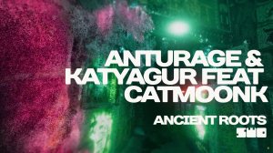 Anturage & KatyaGur feat. CATMOONK - Ancient Roots |rework PROfan?