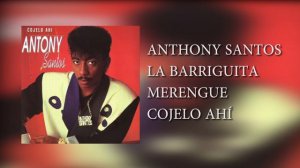 1.. ANTHONY SANTOS – LA BARRIGUITA – MERENGUE – COJELO AHÍ
