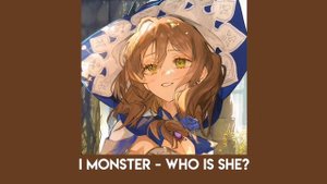 I monster - who is she? (speed up)