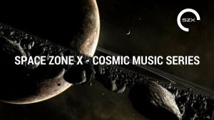 SPACE ZONE X - COSMIC MUSIC SERIES