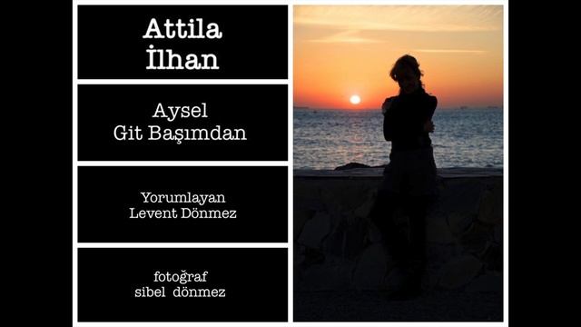 Attila İlhan / Aysel Git Başımdan
