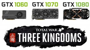 GTX 1060 vs GTX 1070 vs GTX 1080 + i9 9900k в Total War Three Kingdoms