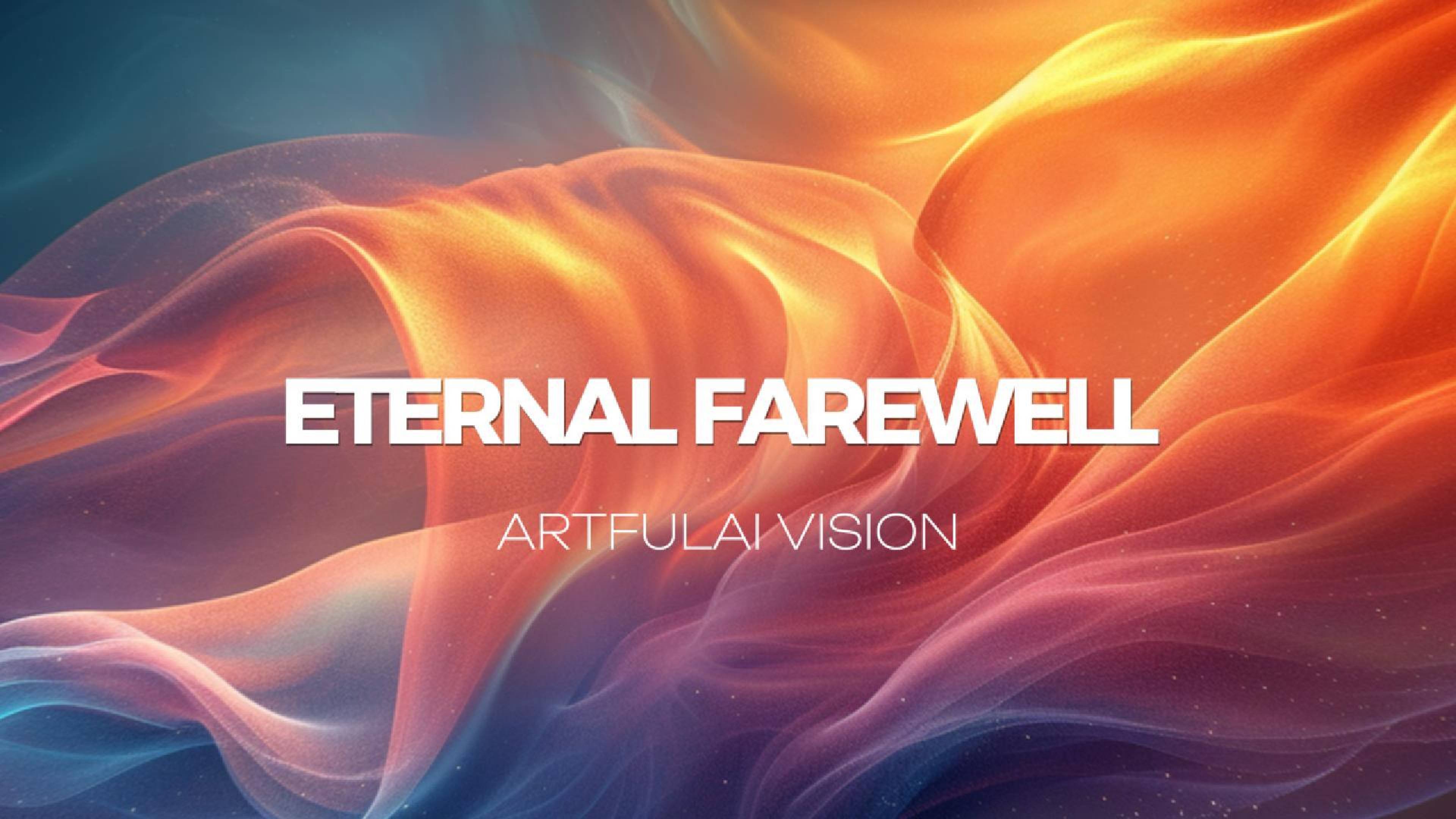 ETERNAL FAREWELL – Artfulai Vision