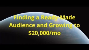 53 - Finding a  Ready-Made  Audience and Growing to $20,000/mo