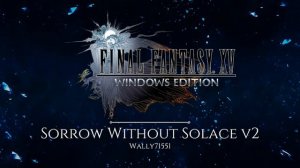 Sorrow Without Solace v2 - Final Fantasy XV Windows Edition Remix