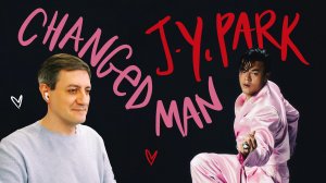 Честная реакция на J.Y. Park — Changed Man