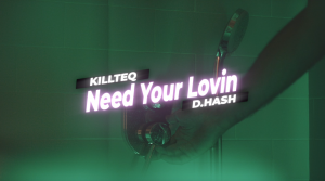 KILLTEQ x D.HASH - Need Your Lovin