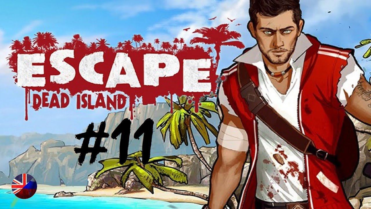Escape Dead Island | Прохождение игры #11 | Все катсцены | На русском смотреть онлайн