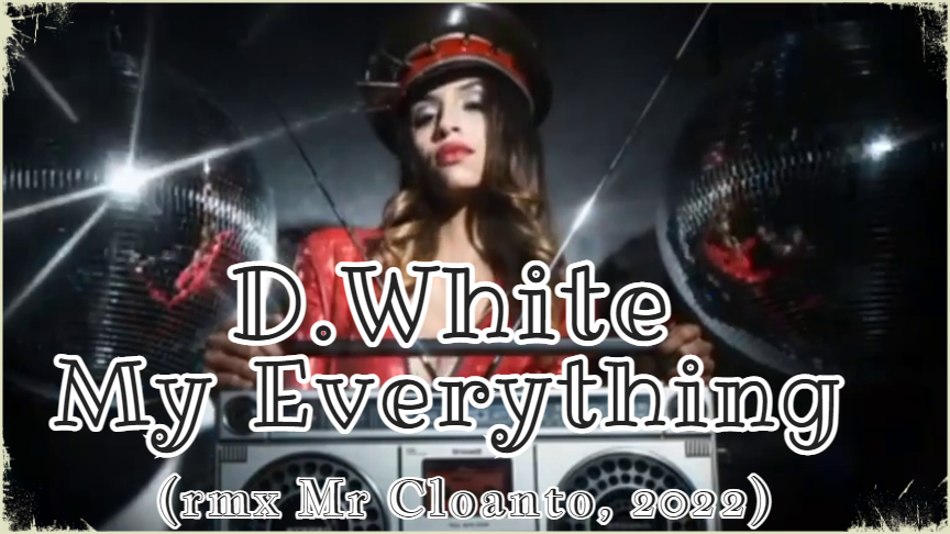 D.White - My Everything (rmx Mr Cloanto, 2022). NEW Italo Disco, Synth pop, Euro Disco, Best music