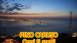 PINO CARUSO   OGGI TI SPOSI