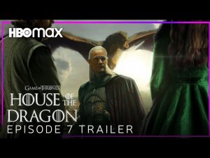 Дом дракона 7 серия /  House of the Dragon Season 1 Episode 7