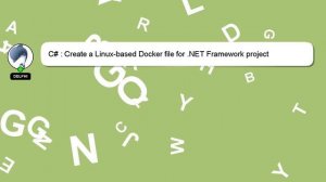 C# : Create a Linux-based Docker file for .NET Framework project