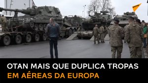 OTAN mais que duplica contingente de tropas no Centro e Leste da Europa, alerta Rússia