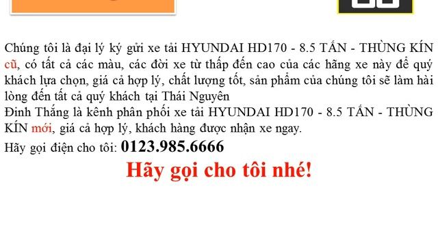 Mua và bán ô tô mới-cũ xe tải HYUNDAI HD170 - 8.5 TẤN - THÙNG KÍN tại Thái Nguyên (0123.985.6666) смотреть онлайн