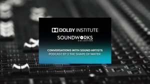 Conversations with Sound Artists: 2018 Oscars® Edition - The Shape Of Water | Podcast | Dolby