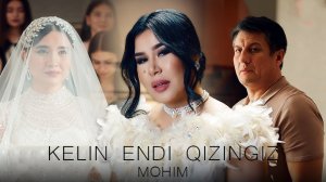 Mohim - Kelin endi qizingiz | Мохим - Келин энди кизингиз 2023