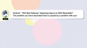 NodeJS : "502 Bad Gateway" deploying hapi.js to AWS Beanstalk?