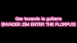 Max y Gaz tocando sus guitarras /Pumpkin Reports/ Invader Zim enter the florpus/