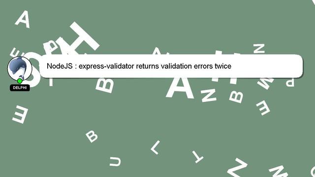 NodeJS : express-validator returns validation errors twice