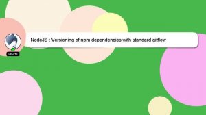 NodeJS : Versioning of npm dependencies with standard gitflow