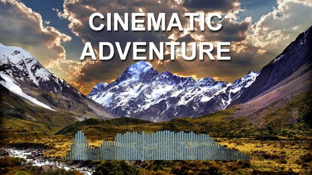 Cinematic Adventure (Фоновая музыка - Музыка для видео)