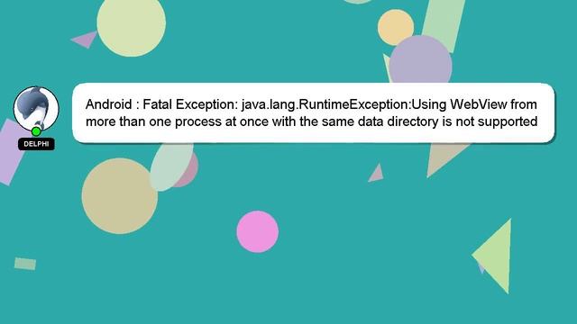 Android : Fatal Exception: java.lang.RuntimeException:Using WebView from more than one process at o смотреть онлайн