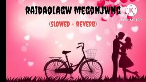 raidaolagw megon jwng fwrmailaga khugajwng bodo (slowed + reverb) song ||