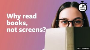 Why read books, not screens ⏲️ 6 Minute English