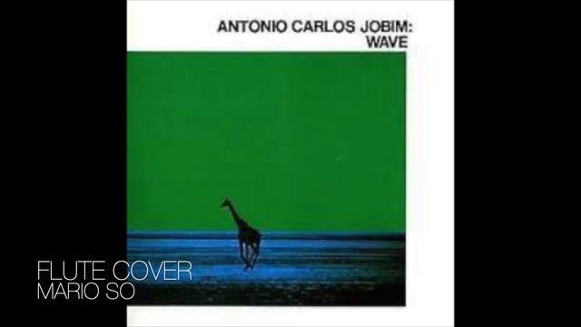 Wave 波(ウェイヴ) Antonio Carlos Jobim Bossa Nova Flute Cover フルート 長笛版 by So Ka Hing Mario 蘇家慶 смотреть онлайн