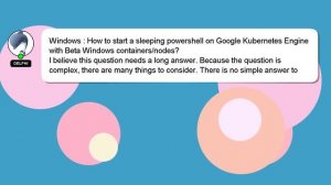 Windows : How to start a sleeping powershell on Google Kubernetes Engine with Beta Windows containe