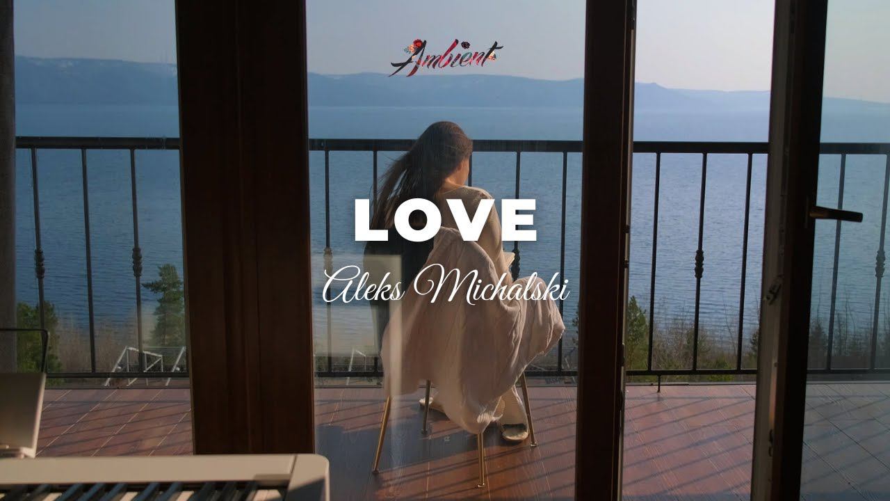 Aleks Michalski - Love relaxing piano ambient