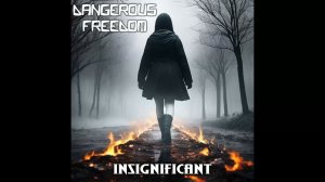 Dangerous Freedom - Insignificant