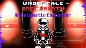 An Enigmatic Encounter (UNDERTALE:Last Breath Phase 3) FRESHED