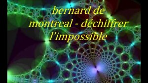 bernard de montreal - déchiffrer l'impossible