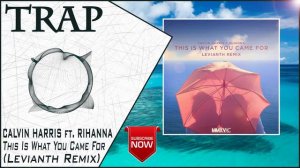Calvin Harris ft. Rihanna - This Is What You Came For (Levianth Remix) | New Trap Music 2016 |