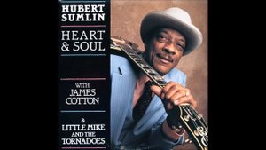 Hubert Sumlin with James Cotton & Little Mike And The Tornadoes - Heart & Soul