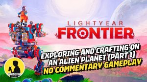 EXPLORE AN ALIEN PLANET IN YOUR MECH | LIGHTYEAR FRONTIER, GAMEPLAY [PART 1] #gameplay