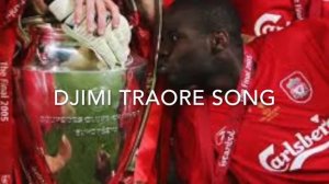 djimi traore song  - Liverpool songs