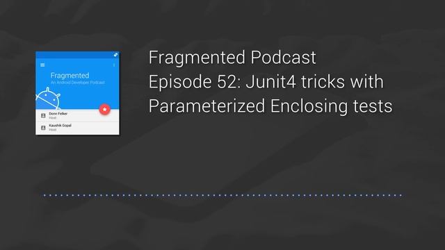 Fragmented Podcast Episode #52: Junit4 tricks with Parameterized Enclosing tests