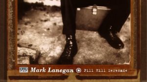 Mark Lanegan - Pill Hill Serenade